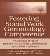 Fostering Social Work Gerontology Competence di Catherine J. Tompkins edito da Routledge