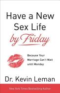 Have a New Sex Life by Friday di Kevin Leman edito da Baker Publishing Group