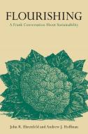 Flourishing: A Frank Conversation about Sustainability di John R. Ehrenfeld, Andrew J. Hoffman edito da STANFORD BUSINESS BOOKS