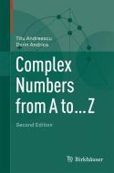 Complex Numbers from A to ... Z di Titu Andreescu, Dorin Andrica edito da Birkhäuser Boston