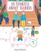 13 Stories about Harris di Amy Schwartz edito da HOLIDAY HOUSE INC