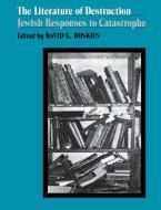 The Literature of Destruction: Jewish Responses to Catastrophe di David G. Roskies edito da JEWISH PUBN SOC
