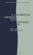 LOOKING OUT LOOKING IN di E. A. Markham edito da Carcanet Press