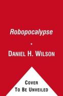 Robopocalypse di Daniel H. Wilson edito da Simon & Schuster Ltd