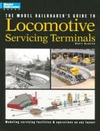 The Model Railroader's Guide To Locomotive Servicing Terminals di Marty McGuirk, Martin J McGuirk edito da Kalmbach Publishing Co ,u.s.