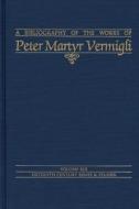 Bibliography of the Works of Peter Martyr Vermigli di John Patrick Donnelly edito da Truman State University Press