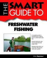 Smart Guide To Freshwater Fishing di MIKE SEYMOUR edito da Overseas Editions New