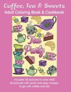 Coffee, Tea & Sweets: Adult Coloring Book: Including 30 Recipes To Go With the Pictures to Color di Marg Ruttan edito da LIGHTNING SOURCE INC