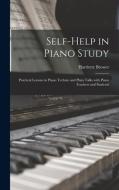 SELF-HELP IN PIANO STUDY : PRACTICAL LES di HARRIETTE 18 BROWER edito da LIGHTNING SOURCE UK LTD