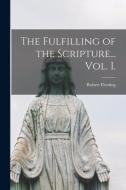 The Fulfilling of the Scripture... Vol. I. di Robert Fleming edito da LIGHTNING SOURCE INC