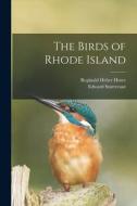 The Birds of Rhode Island di Reginald Heber Howe, Edward Sturtevant edito da LEGARE STREET PR