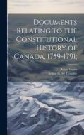 Documents Relating to the Constitutional History of Canada, 1759-1791; di Adam Shortt, Arthur G. Doughty edito da LEGARE STREET PR