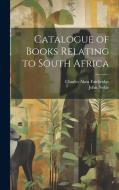 Catalogue of Books Relating to South Africa di John Noble, Charles Aken Fairbridge edito da LEGARE STREET PR