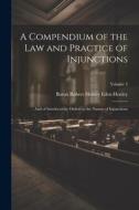 A Compendium of the Law and Practice of Injunctions: And of Interlocutory Orders in the Nature of Injunctions; Volume 2 di Baron Robert Henley Eden Henley edito da LEGARE STREET PR