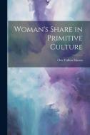 Woman's Share in Primitive Culture di Otis Tufton Mason edito da LEGARE STREET PR