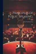 Principles of Public Speaking, di Guy Carleton Lee edito da LEGARE STREET PR