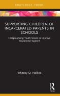 Supporting Children Of Incarcerated Parents In Schools di Whitney Q. Hollins edito da Taylor & Francis Ltd