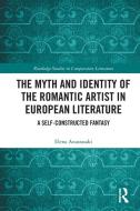 The Myth And Identity Of The Romantic Artist In European Literature di Elena Anastasaki edito da Taylor & Francis Ltd