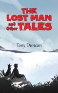 The Lost Man and Other Tales di Tony Duncan edito da AUSTIN MACAULEY
