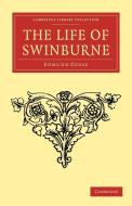 The Life of Swinburne di Edmund Gosse edito da Cambridge University Press