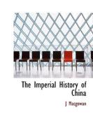 The Imperial History Of China di J Macgowan edito da Bibliolife