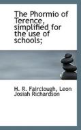The Phormio Of Terence, Simplified For The Use Of Schools; di H R Fairclough, Leon Josiah Richardson edito da Bibliolife
