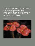 The Illustrated History of Rome [From the Founding of the City by Romulus, 753 B. C. di Earl Shinn edito da Rarebooksclub.com