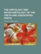 The Histology and Patho-Histology of the Teeth and Associated Parts di Arthur Hopewell-Smith edito da Rarebooksclub.com