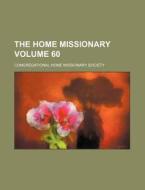 The Home Missionary Volume 60 di Congregational Home Society edito da Rarebooksclub.com