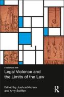 Legal Violence and the Limits of the Law di Joshua Nichols, Amy Swiffen edito da Taylor & Francis Ltd