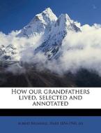 How Our Grandfathers Lived, Selected And di Albert Bushnell Hart edito da Nabu Press