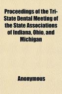 Proceedings Of The Tri-state Dental Meet di Anonymous, Books Group edito da General Books