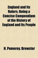 England And Its Rulers; Being A Concise di H. Pomeroy Brewster edito da General Books