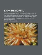 Lyon Memorial di Sidney Elizabeth Lyon, Albert Brown Lyons edito da Rarebooksclub.com