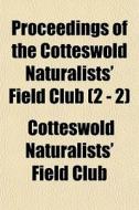 Proceedings Of The Cotteswold Naturalist di Cotteswold Naturalists' Field Club edito da General Books