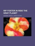 Rip Foster In Ride The Gray Planet di Harold L. Goodwin edito da General Books Llc