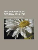 The Moravians In Georgia, 1735-1740 di Adelaide L. Fries edito da Rarebooksclub.com
