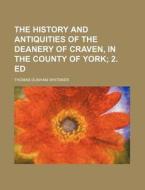 The History and Antiquities of the Deanery of Craven, in the County of York di Thomas Dunham Whitaker edito da Rarebooksclub.com