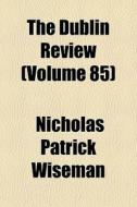 The Dublin Review Volume 85 di Nicholas Patrick Wiseman edito da General Books