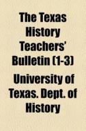 The Texas History Teachers' Bulletin 1- di University History edito da General Books