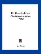 Der Gesindediebstal ALS Antragsvergehen (1906) di Karl Buddee edito da Kessinger Publishing