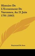 Histoire de L'Evenement de Varennes, Au 21 Juin 1791 (1843) di Raymond De Seze edito da Kessinger Publishing