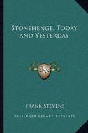Stonehenge, Today and Yesterday di Frank Stevens edito da Kessinger Publishing