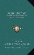 Greek History: From Themistocles to Alexander (1860) di Plutarch edito da Kessinger Publishing
