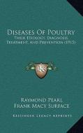 Diseases of Poultry: Their Etiology, Diagnosis, Treatment, and Prevention (1915) di Raymond Pearl, Frank Macy Surface, Maynie Rose Curtis edito da Kessinger Publishing