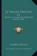 Le Proces Dreyfus V1: Devant Le Conseil de Guerre de Rennes (1900) di Alfred Dreyfus edito da Kessinger Publishing