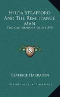 Hilda Strafford and the Remittance Man: Two Californian Stories (1897) di Beatrice Harraden edito da Kessinger Publishing