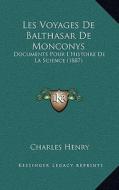 Les Voyages de Balthasar de Monconys: Documents Pour L'Histoire de La Science (1887) di Charles Henry edito da Kessinger Publishing