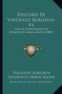 Discorsi Di Vincenzo Borghini V4: Con Le Annotazioni Di Domenico Maria Manni (1809) di Vincenzo Borghini, Domenico Maria Manni edito da Kessinger Publishing