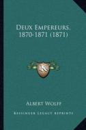 Deux Empereurs, 1870-1871 (1871) di Albert Wolff edito da Kessinger Publishing